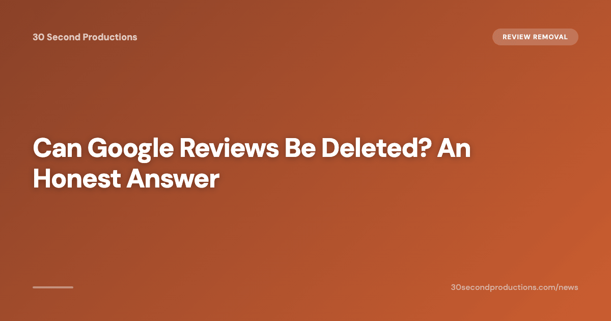 Can Google Reviews Be Deleted? An Honest Answer