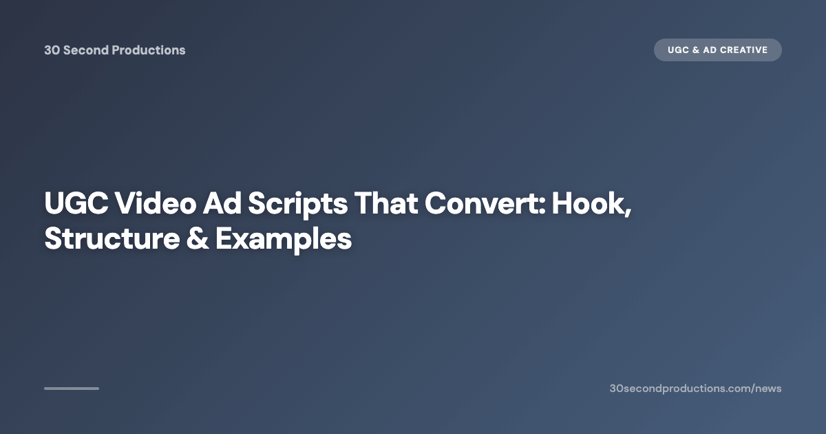 UGC Video Ad Scripts That Convert: Hook, Structure & Examples